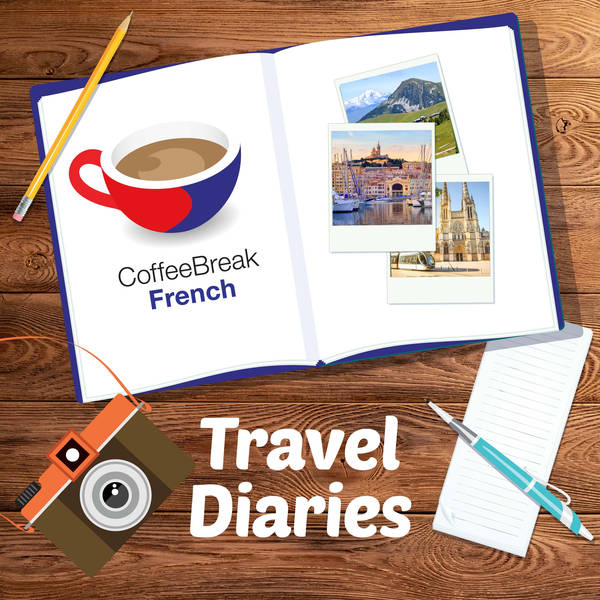 Terminer en beauté - Coffee Break French Travel Diaries Episode 10