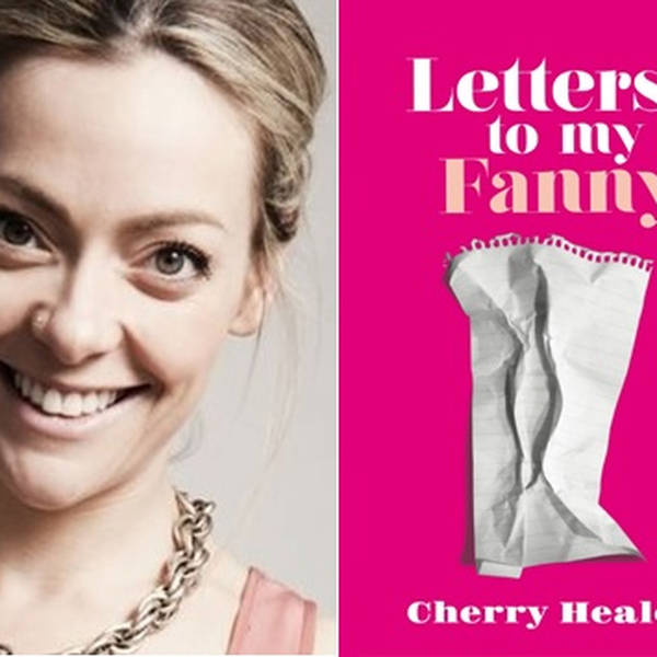 Episode 72: Cherry Healey's Letters to Her Fanny