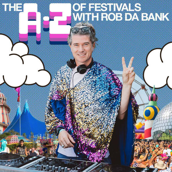 The A-Z of Festivals with Rob da Bank