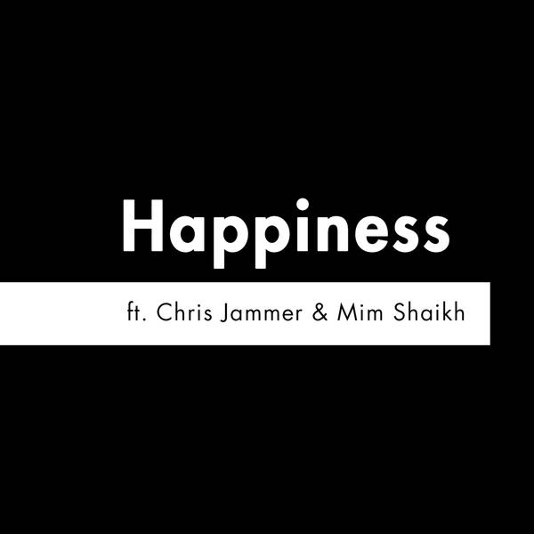 S2 E11 - 'Happiness' feat. Chris Jammer & Mim Shaikh