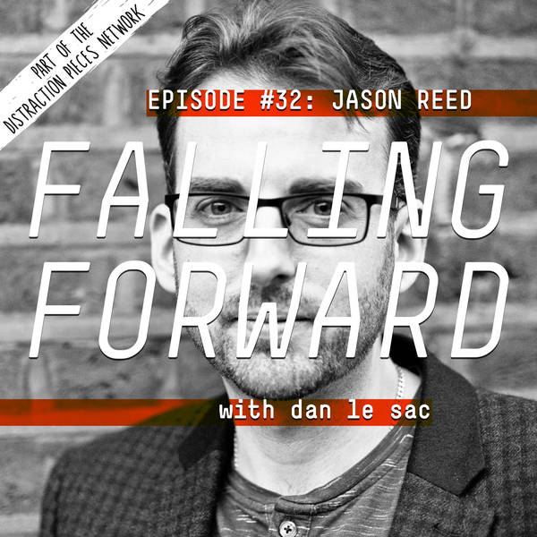 Jason Reed (UK LEAP) - Falling Forward with Dan Le Sac #32