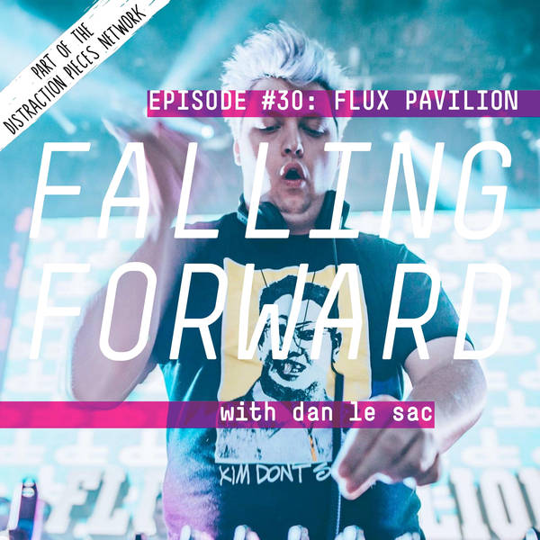 Flux Pavilion - Falling Forward with Dan Le Sac #30