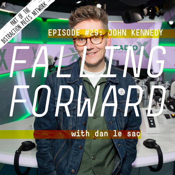 John Kennedy (Radio X) - Falling Forward with Dan Le Sac #29