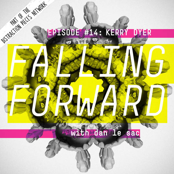 Kerry Dyer aka Kerry Makes Things - Falling Forward with Dan Le Sac #14