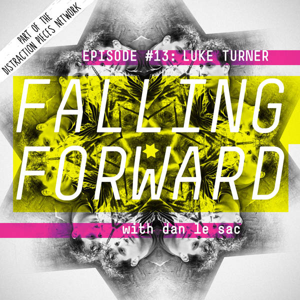 Luke Turner - Falling Forward with Dan Le Sac #13