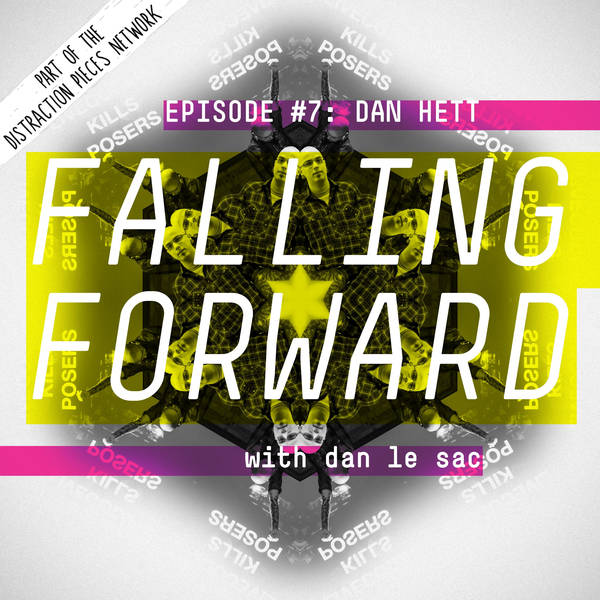 Dan Hett - Falling Forward with Dan Le Sac #007