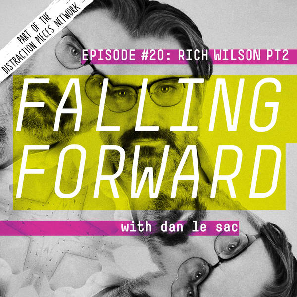 Rich Wilson (Part 2) - Falling Forward with Dan Le Sac #20