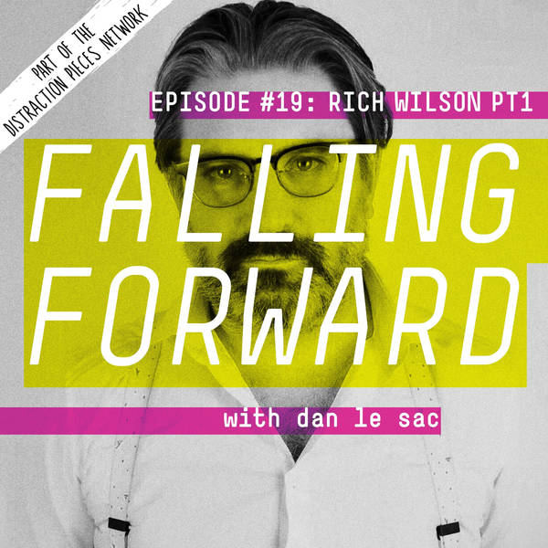 Rich Wilson (Part 1) - Falling Forward with Dan Le Sac #19