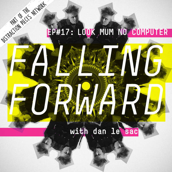 Look Mum No Computer (Part 1) - Falling Forward with Dan Le Sac #17