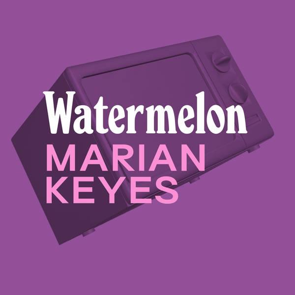 BONUS: Marian Keyes on Watermelon