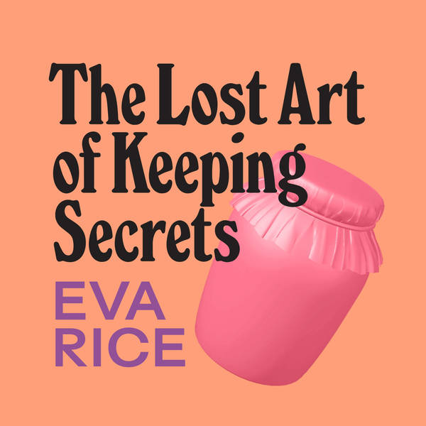 BONUS: Eva Rice on The Lost Art of Keeping Secrets