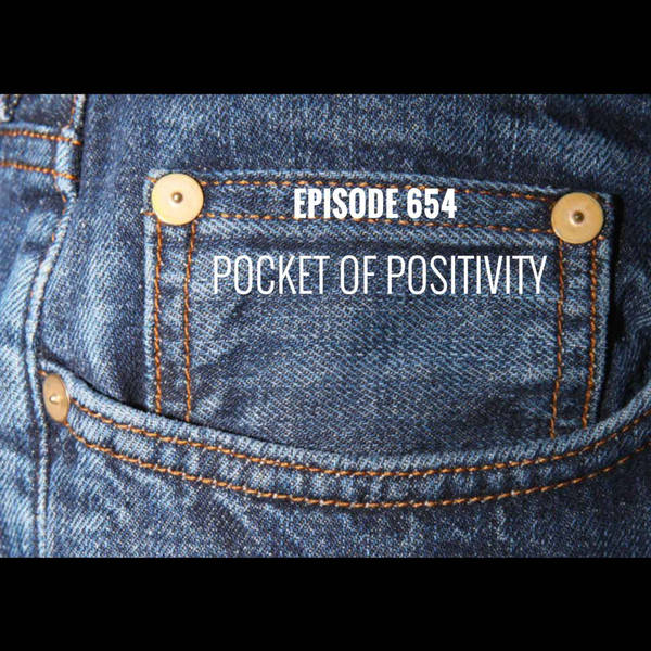 Episode 654 - Pocket of positivity