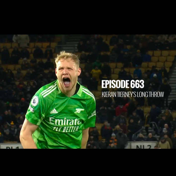 Episode 663 - Kieran Tierney's long throw