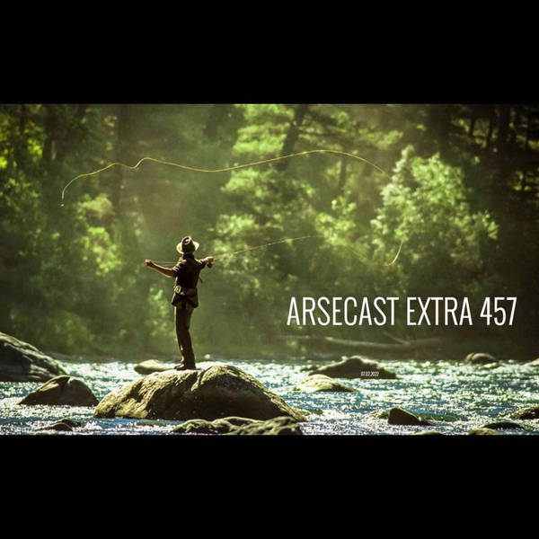 Arsecast Extra Episode 457 - 07.02.2022