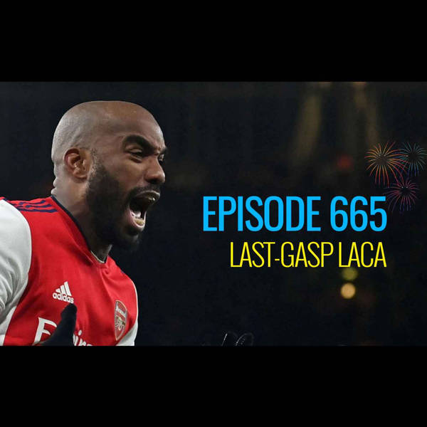 Episode 665 - Last-gasp Laca