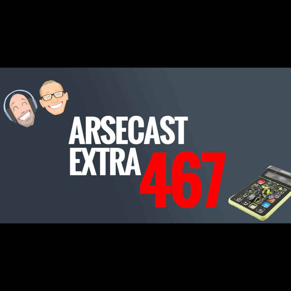 Arsecast Extra Episode 467 - 18.04.2022