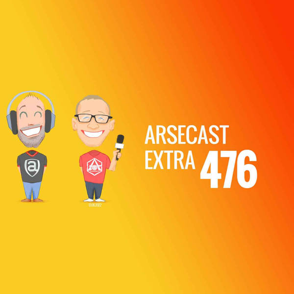 Arsecast Extra Episode 476 - 13.06.2022