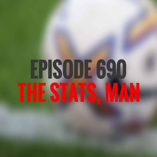 Episode 690 - The Stats, man