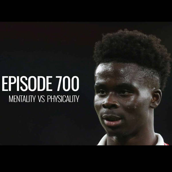 Episode 700 - Mentality vs Physicality