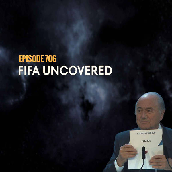 Episode 706 - FIFA Uncovered