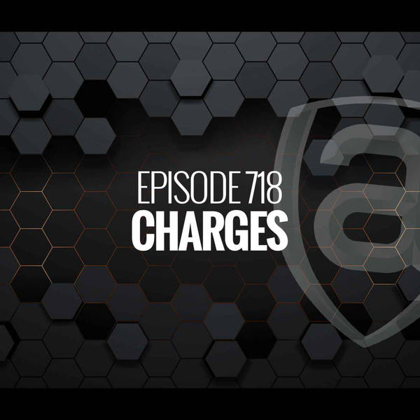 Episode 718 - Charges
