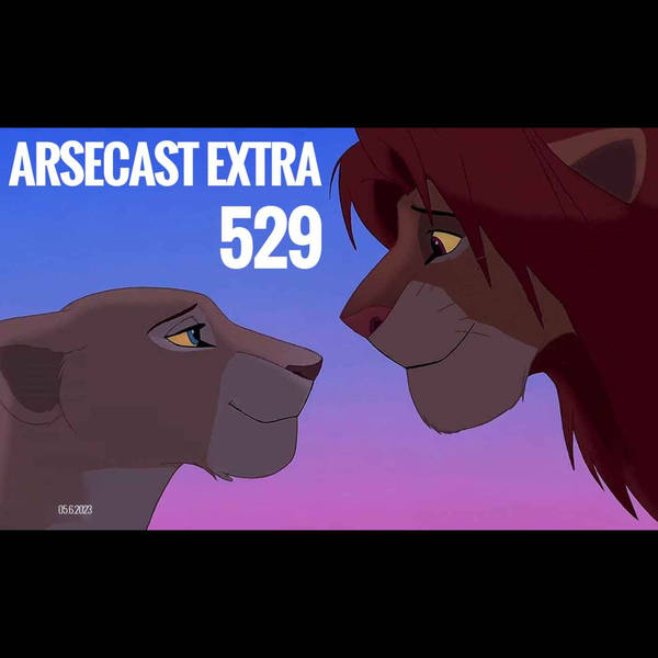 Arsecast Extra Episode 529 - 05.06.2023