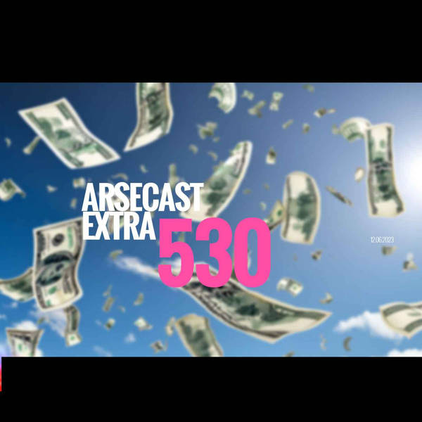 Arsecast Extra Episode 530 - 12.06.2023