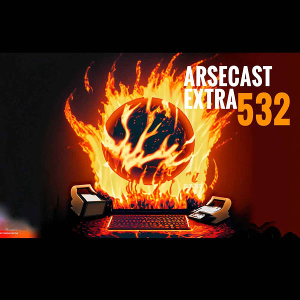 Arsecast Extra Episode 532 - 26.06.2023