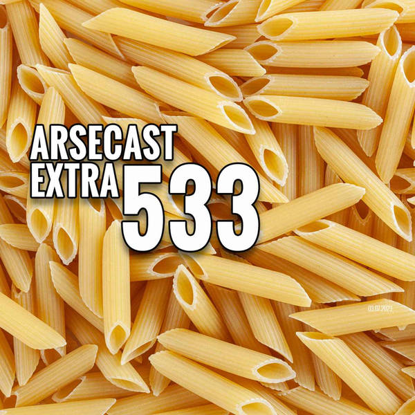 Arsecast Extra Episode 533 - 03.07.2023