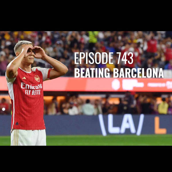 Episode 743 - Beating Barcelona