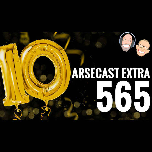 Arsecast Extra Episode 565 - 28.01.2024