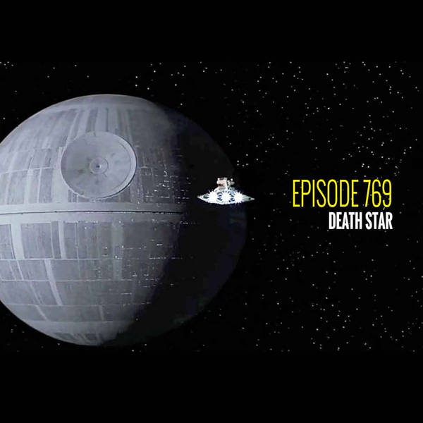 Episode 769 - Death Star
