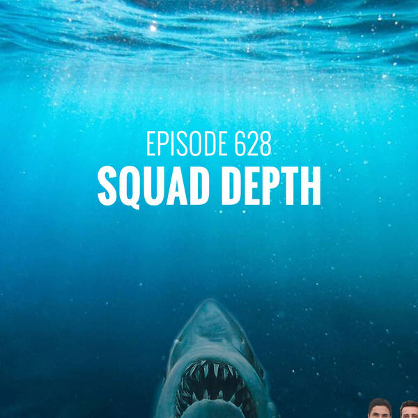 Episode 628 - Squad depth