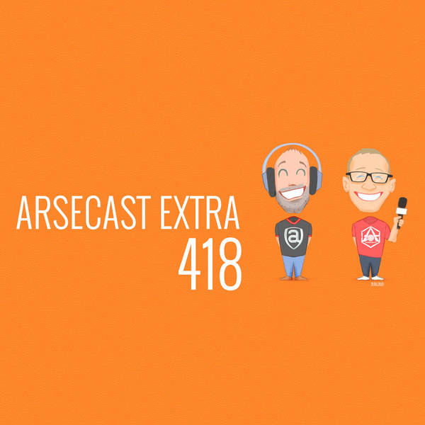 Arsecast Extra Episode 418 - 31.05.2021