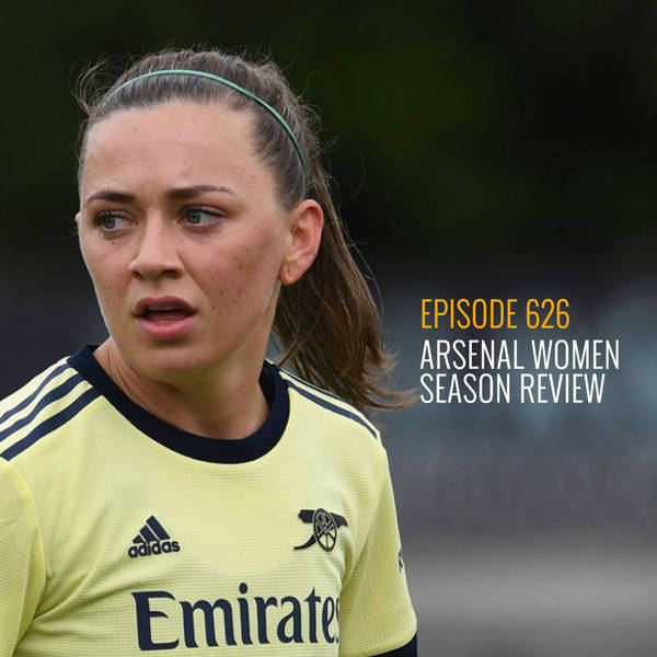 Episode 626 - Arsenal Women Season Review