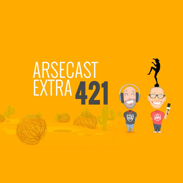 Arsecast Extra Episode 421 - 20.06.2021