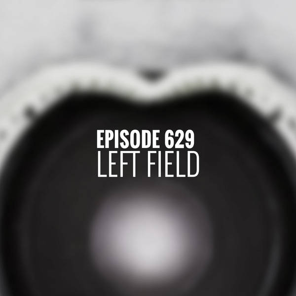 Episode 629 - Left Field