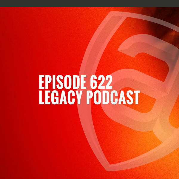 Episode 622 - Legacy Podcast