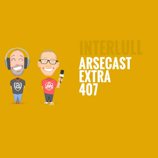 Arsecast Extra Episode 407 - 29.03.2021