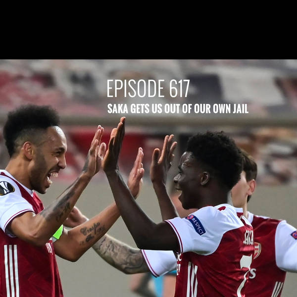 Episode 617 - Saka gets us out of our own jail