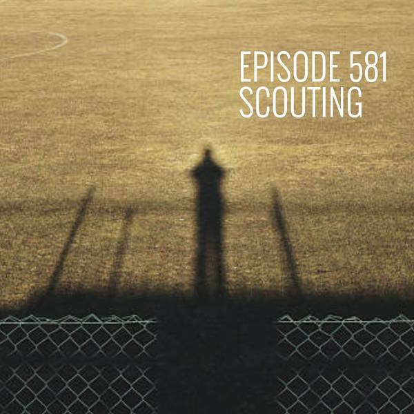 Episode 581 - Scouting