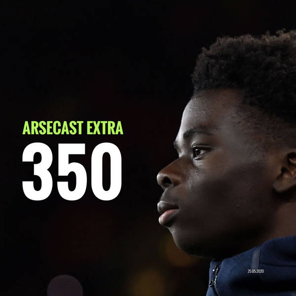 Arsecast Extra Episode 350 - 25.05.2020