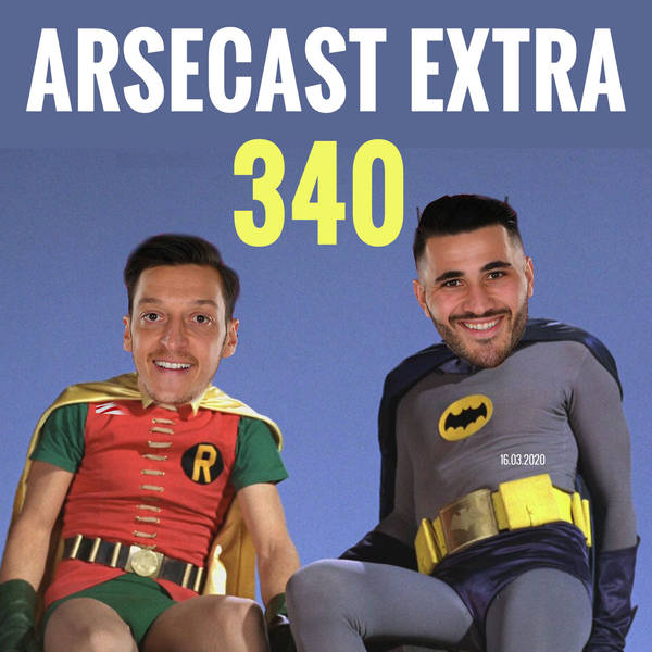 Arsecast Extra Episode 340 - 16.03.2020