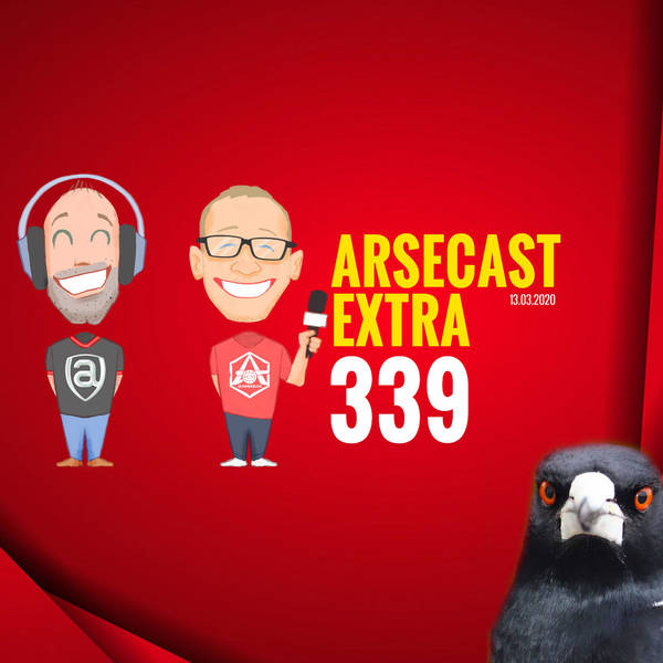 Arsecast Extra Episode 339 - 13.03.2020