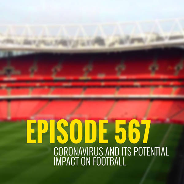 Episode 567: Coronavirus & the potential impact on football