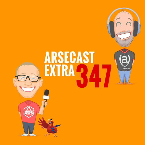 Arsecast Extra Episode 347 - 04.05.2020
