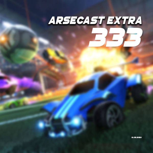 Arsecast Extra Episode 333 - 10.02.2020