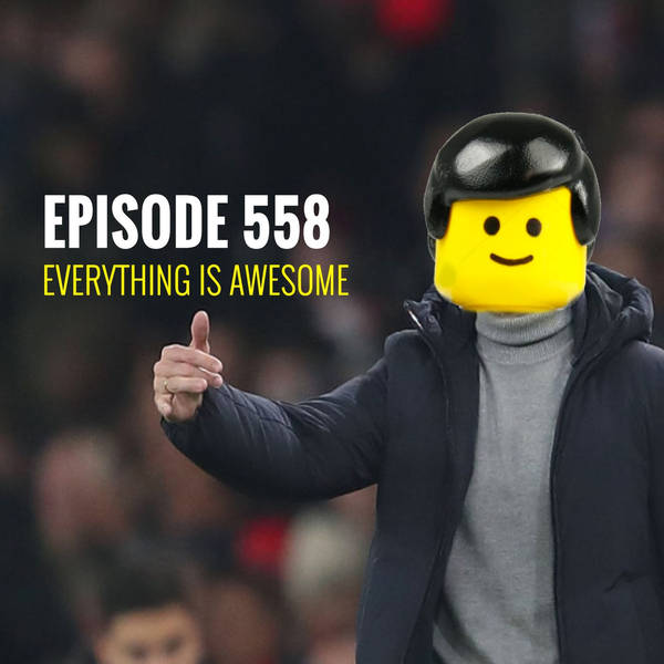 Episode 558 - Everything is awesome
