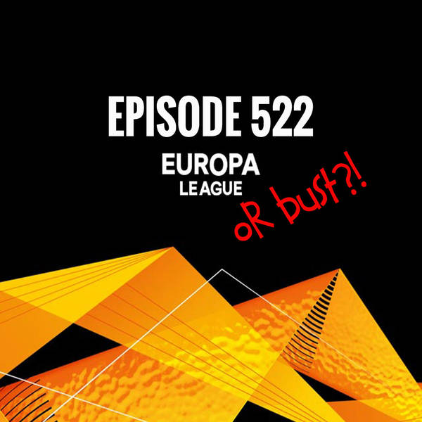Episode 522 - Europa League or bust?