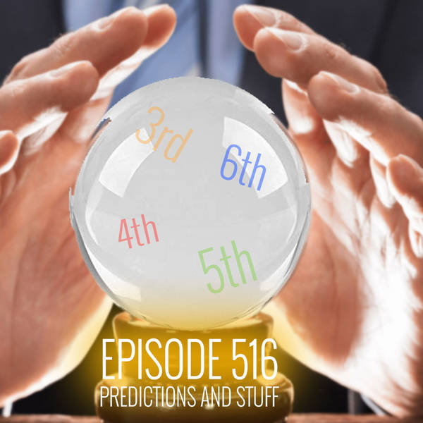 Episode 516 - Predictions and stuff